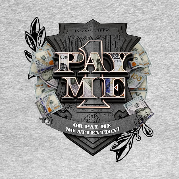 Pay Me! or Pay Me No Attention by dmlofton702